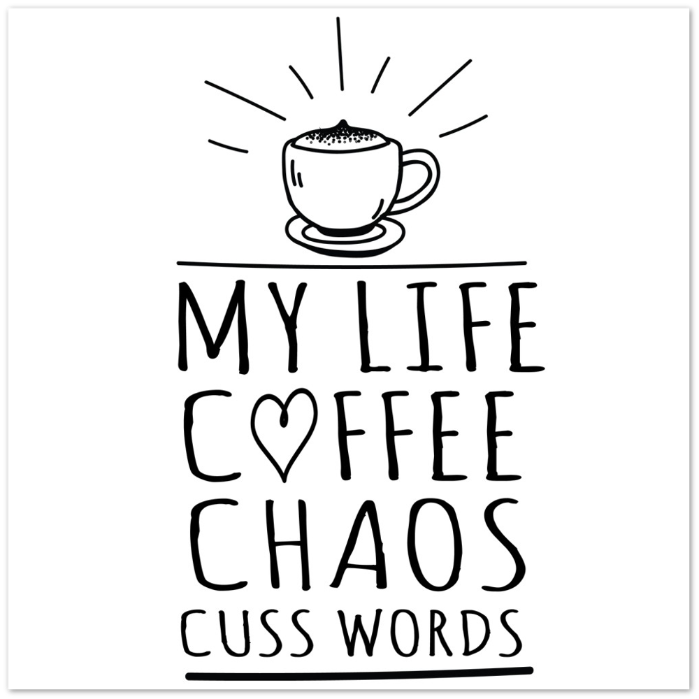 My Life Coffee Chaos Cuss Words Premium Matte Paper Poster