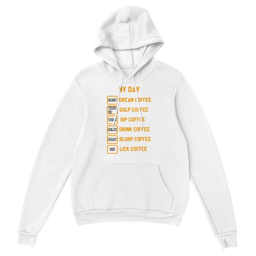 My Day Dream Coffee Gulp Coffee Sip Coffee Drink Coffee Slurp Coffee Lick Coffee Classic Unisex Pullover Hoodie