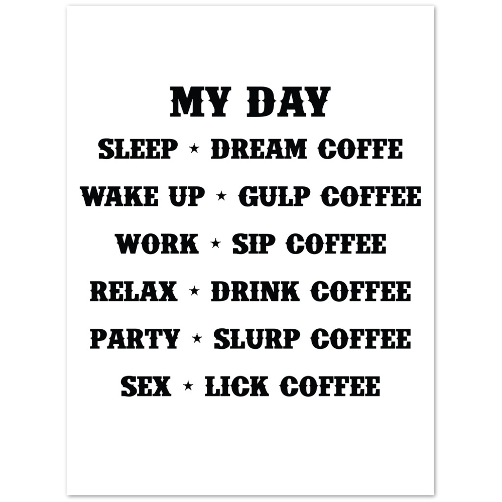 My Day Dream Coffee Gulp Coffee Sip Coffee Drink Coffee Slurp Coffee Lick Coffee Premium Matte Paper Poster