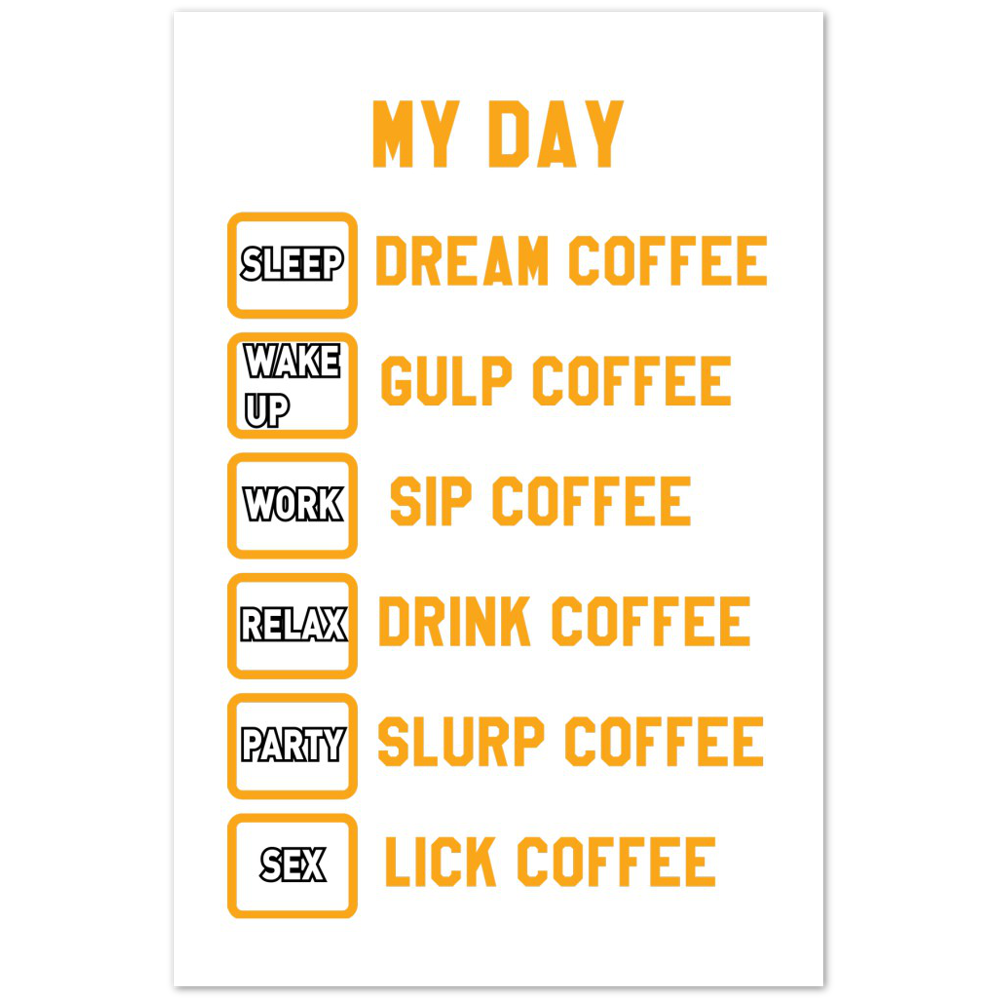 My Day Dream Coffee Gulp Coffee Sip Coffee Drink Coffee Slurp Coffee Lick Coffee Premium Matte Paper Poster