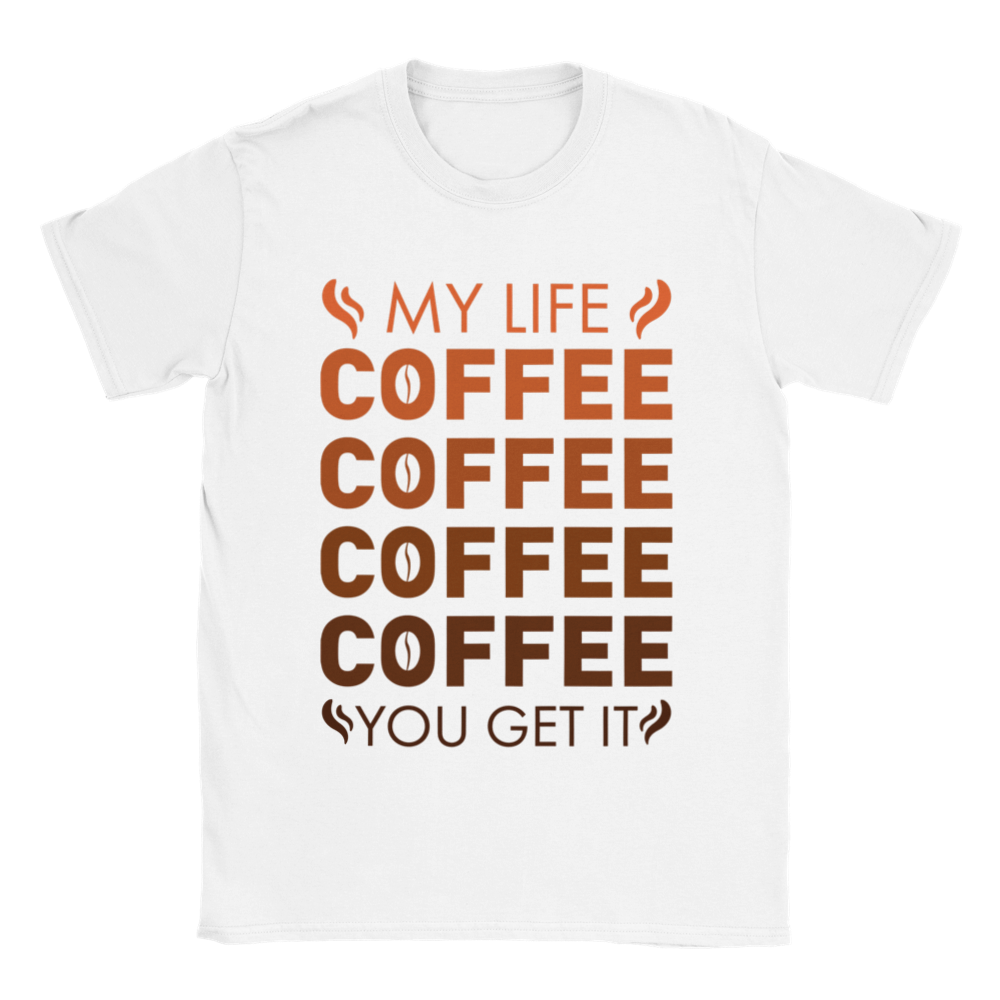 My Life Coffee Coffee Coffe Coffee You Get It Classic Unisex Crewneck T-shirt