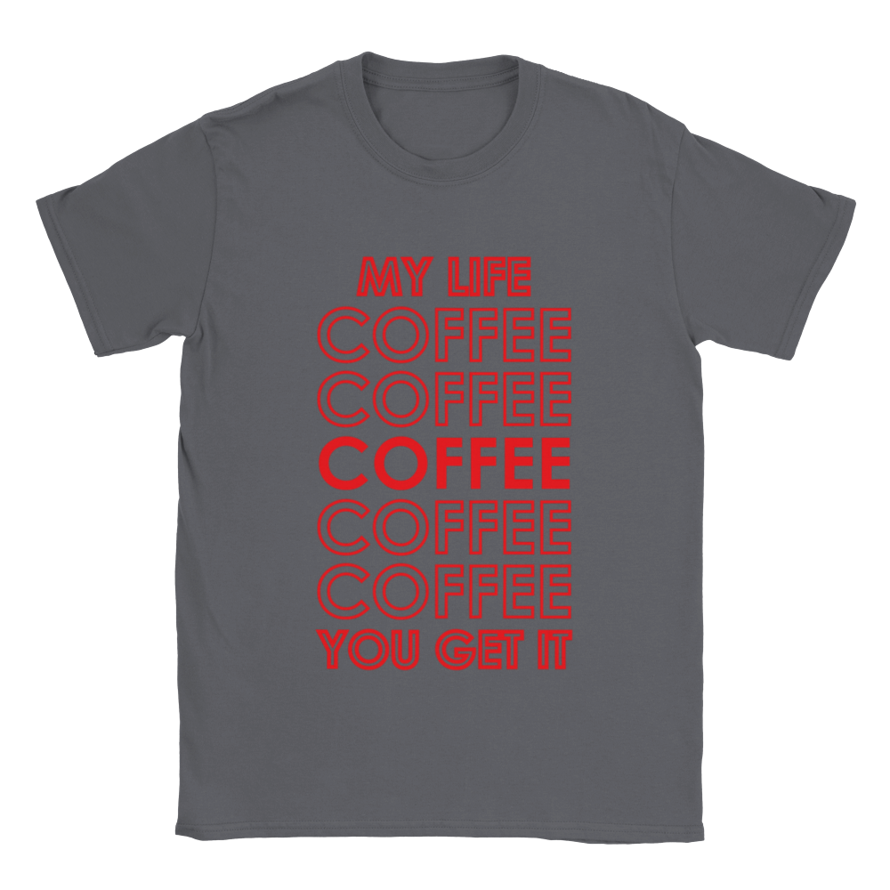 My Life Coffee Coffee Coffe Coffee You Get It Classic Unisex Crewneck T-shirt