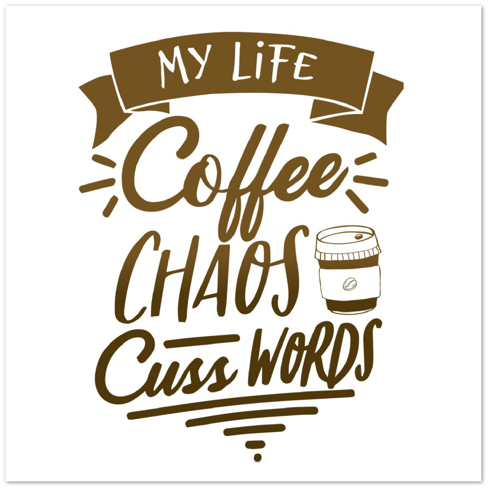 My Life Coffee Chaos Cuss Words Premium Matte Paper Poster