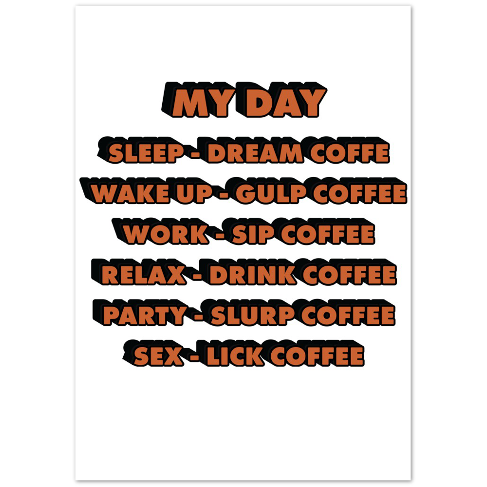 My Day Dream Coffee Gulp Coffee Sip Coffee Drink Coffee Slurp Coffee Lick Coffee Premium Matte Paper Poster