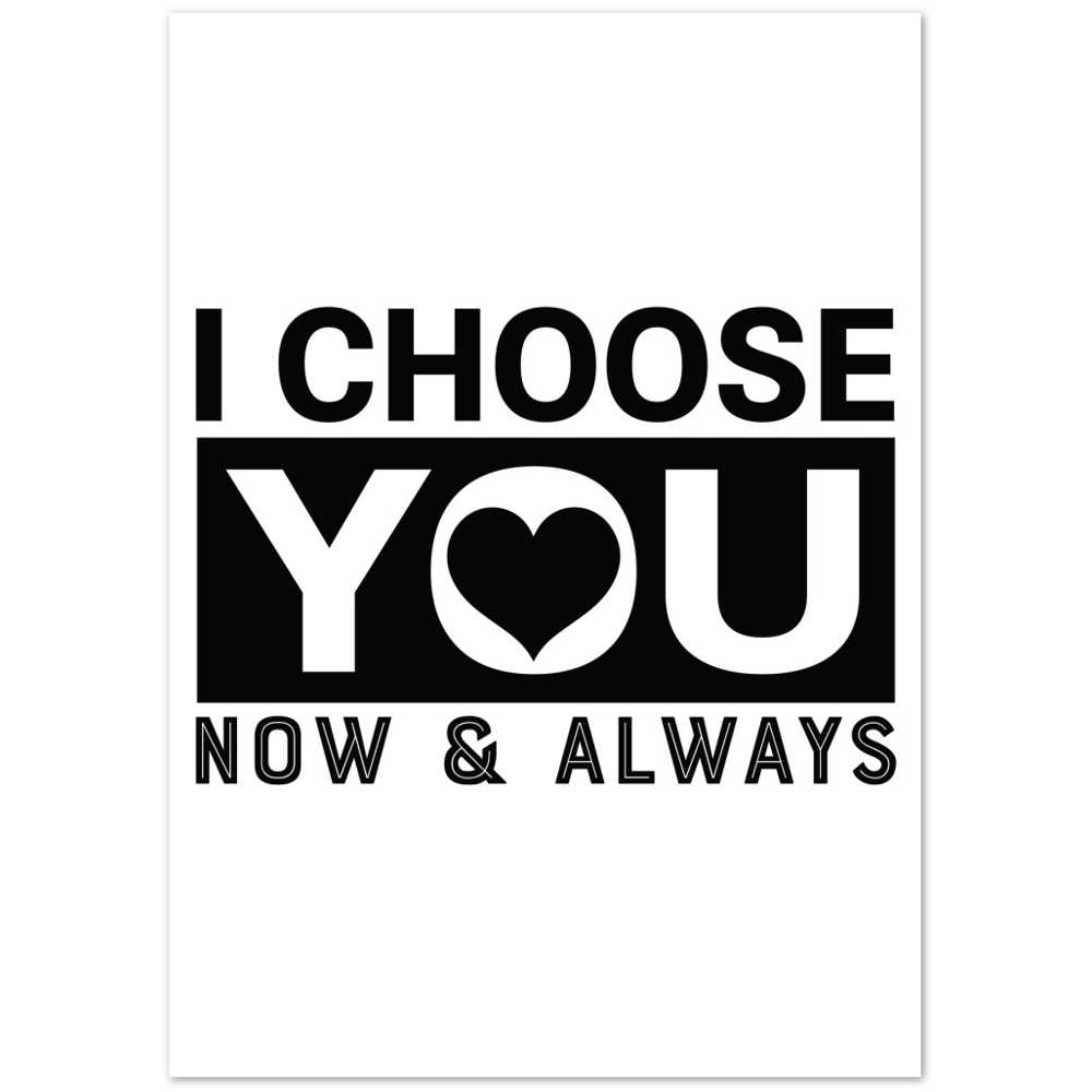 Choose You Now & Always Premium Matte Paper Poster