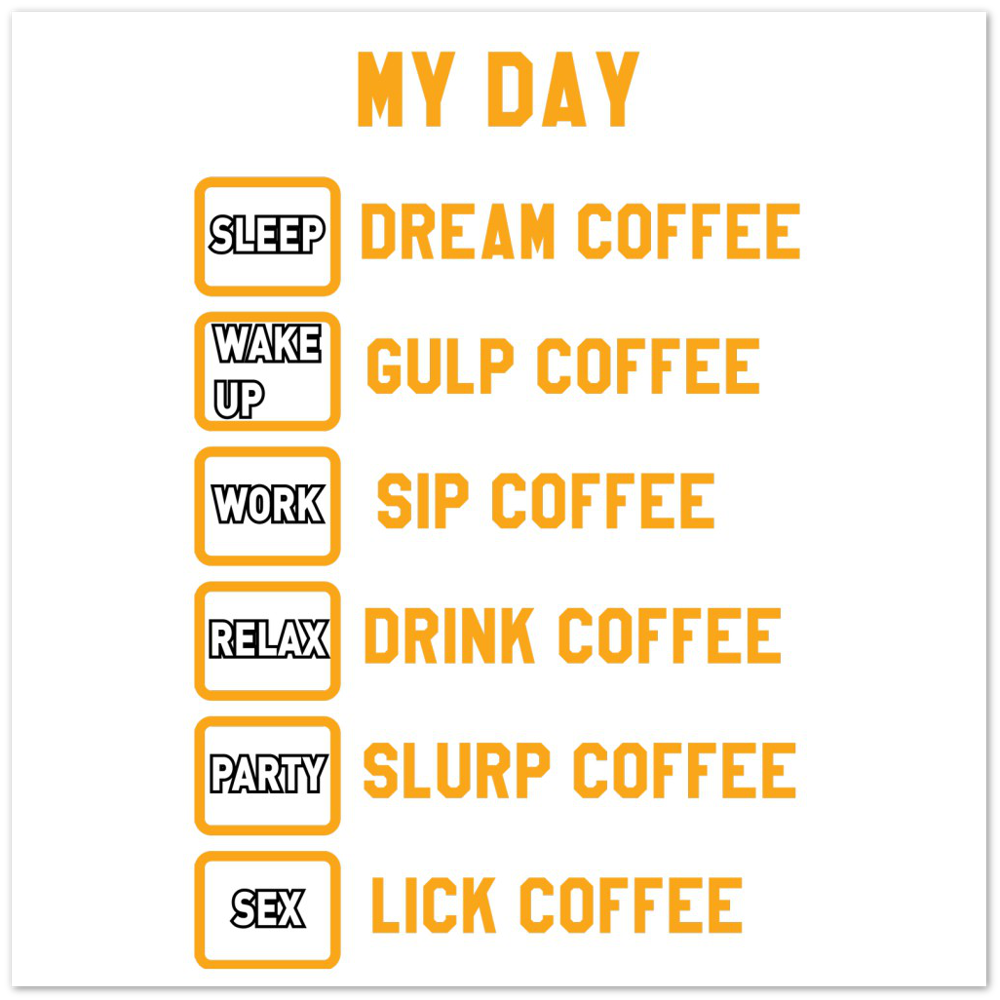 My Day Dream Coffee Gulp Coffee Sip Coffee Drink Coffee Slurp Coffee Lick Coffee Premium Matte Paper Poster