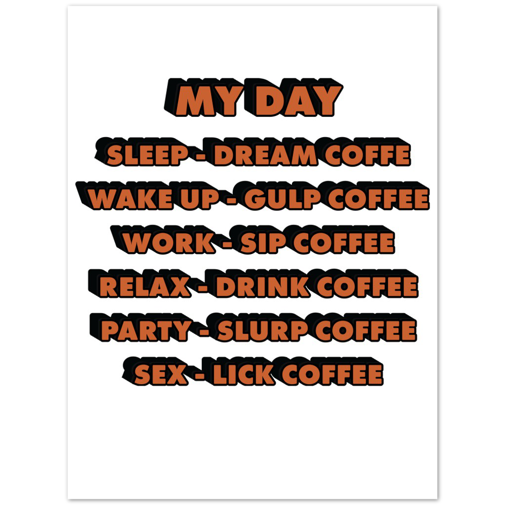 My Day Dream Coffee Gulp Coffee Sip Coffee Drink Coffee Slurp Coffee Lick Coffee Premium Matte Paper Poster