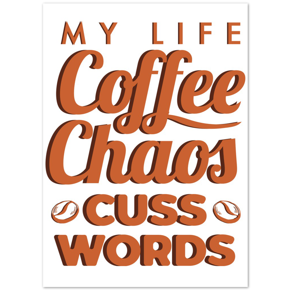 My Life Coffee Chaos Cuss Words Premium Matte Paper Poster