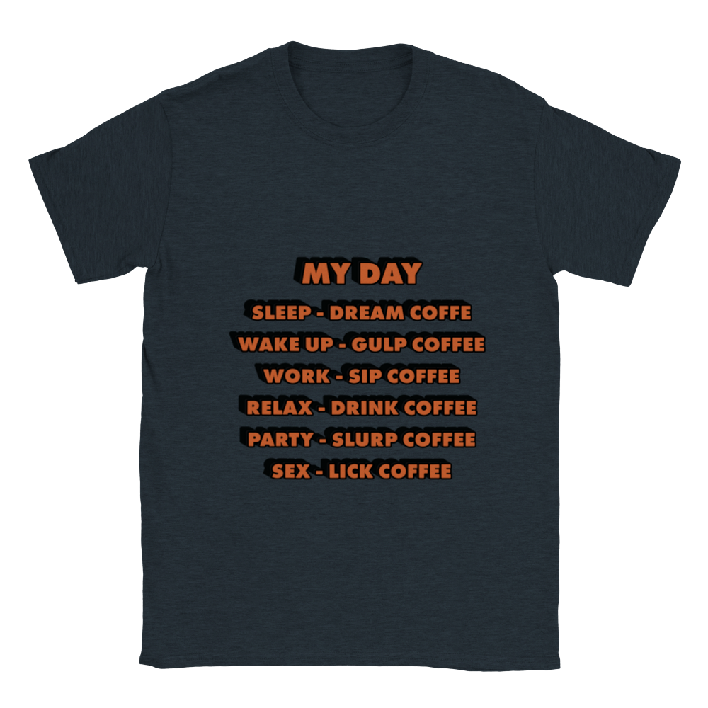 My Day Dream Coffee Gulp Coffee Sip Coffee Drink Coffee Slurp Coffee Lick Coffee Classic Unisex Crewneck T-shirt
