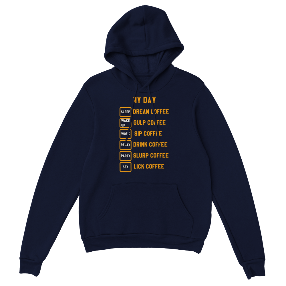My Day Dream Coffee Gulp Coffee Sip Coffee Drink Coffee Slurp Coffee Lick Coffee Classic Unisex Pullover Hoodie