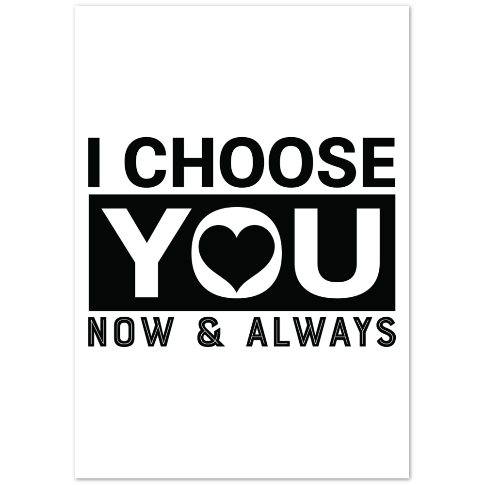 Choose You Now & Always Premium Matte Paper Poster