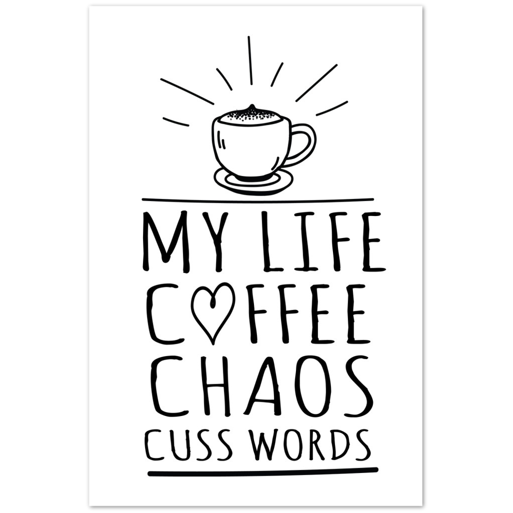My Life Coffee Chaos Cuss Words Premium Matte Paper Poster