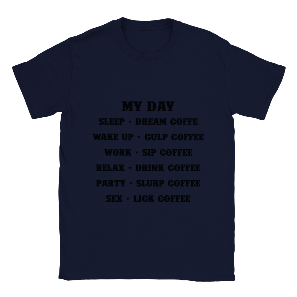 My Day Dream Coffee Gulp Coffee Sip Coffee Drink Coffee Slurp Coffee Lick Coffee Classic Unisex Crewneck T-shirt