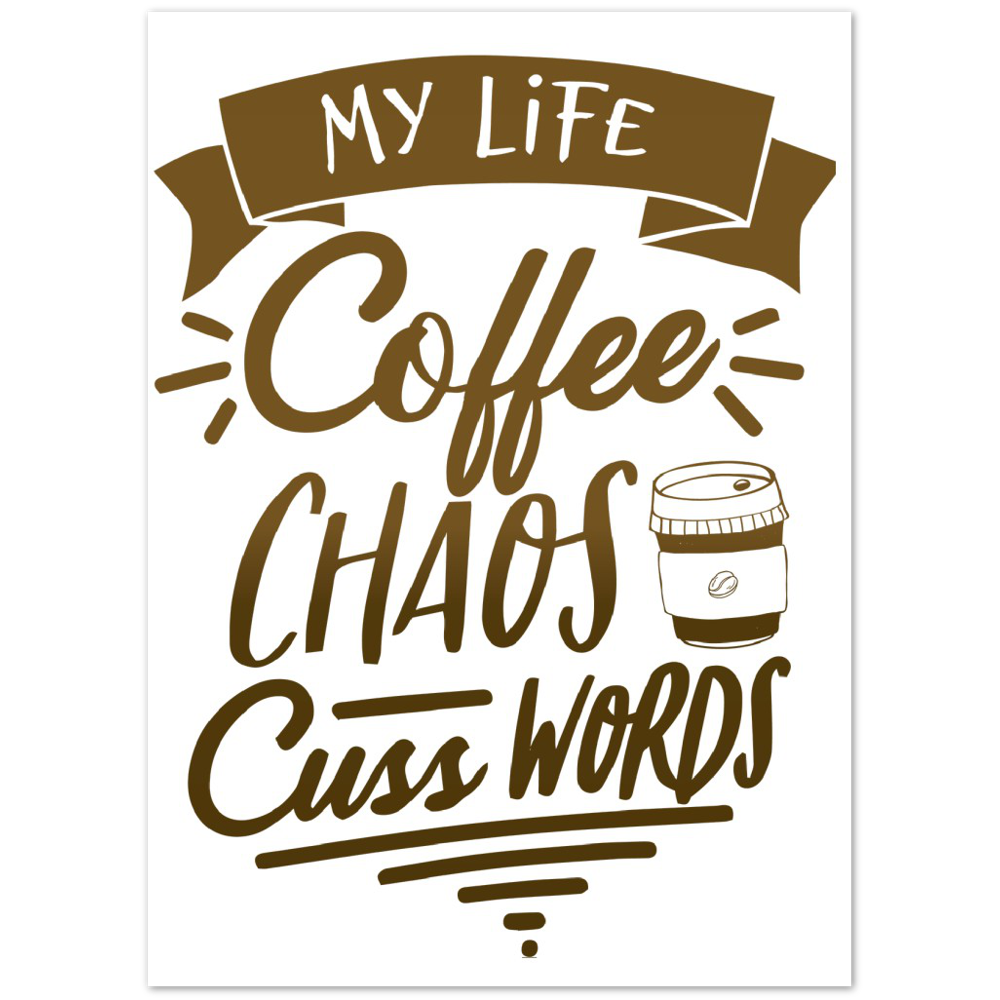 My Life Coffee Chaos Cuss Words Premium Matte Paper Poster