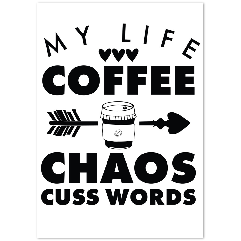 My Life Coffee Chaos Cuss Words Premium Matte Paper Poster