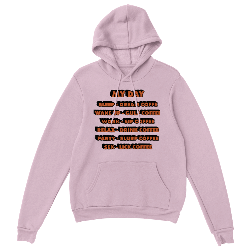 My Day Dream Coffee Gulp Coffee Sip Coffee Drink Coffee Slurp Coffee Lick Coffee Classic Unisex Pullover Hoodie