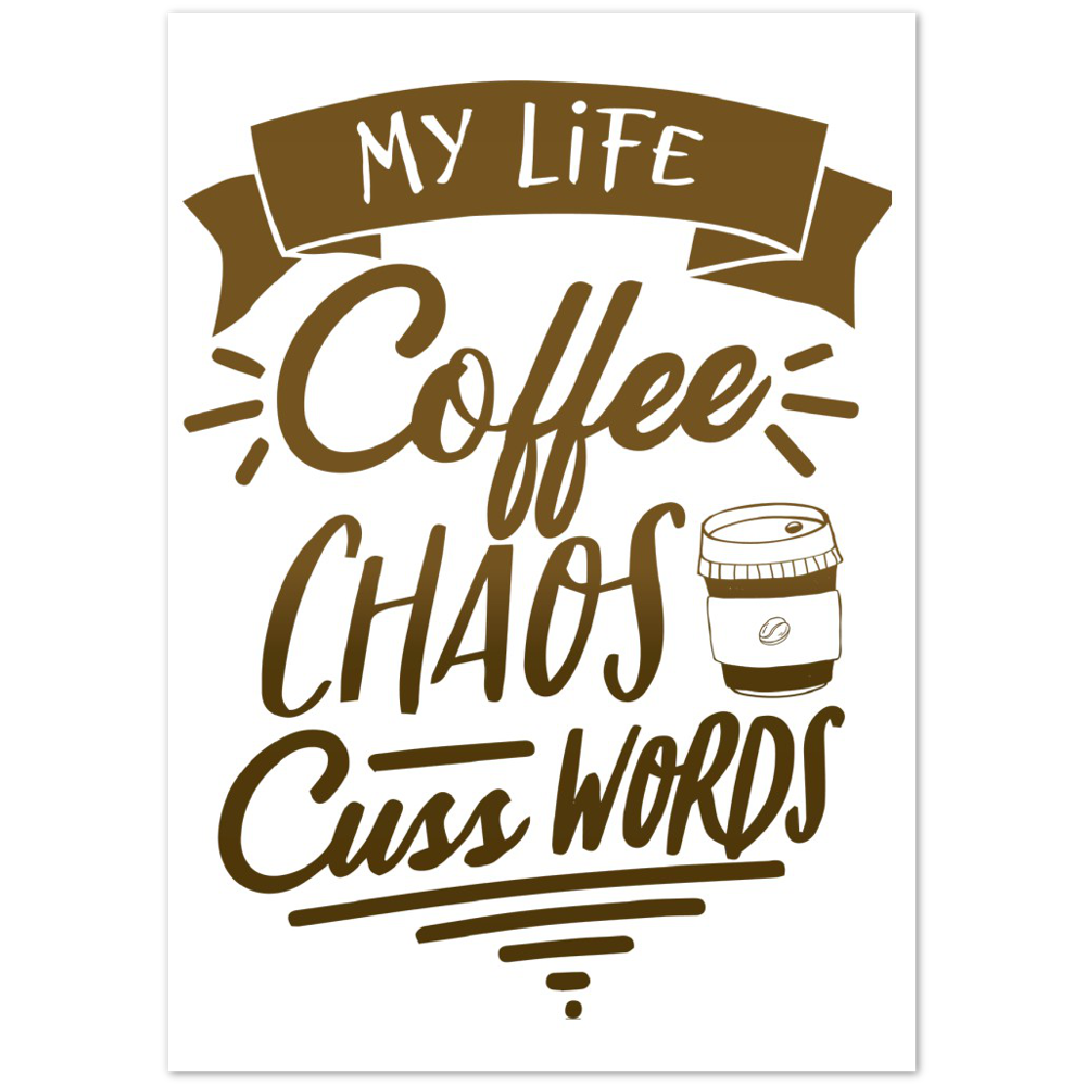 My Life Coffee Chaos Cuss Words Premium Matte Paper Poster