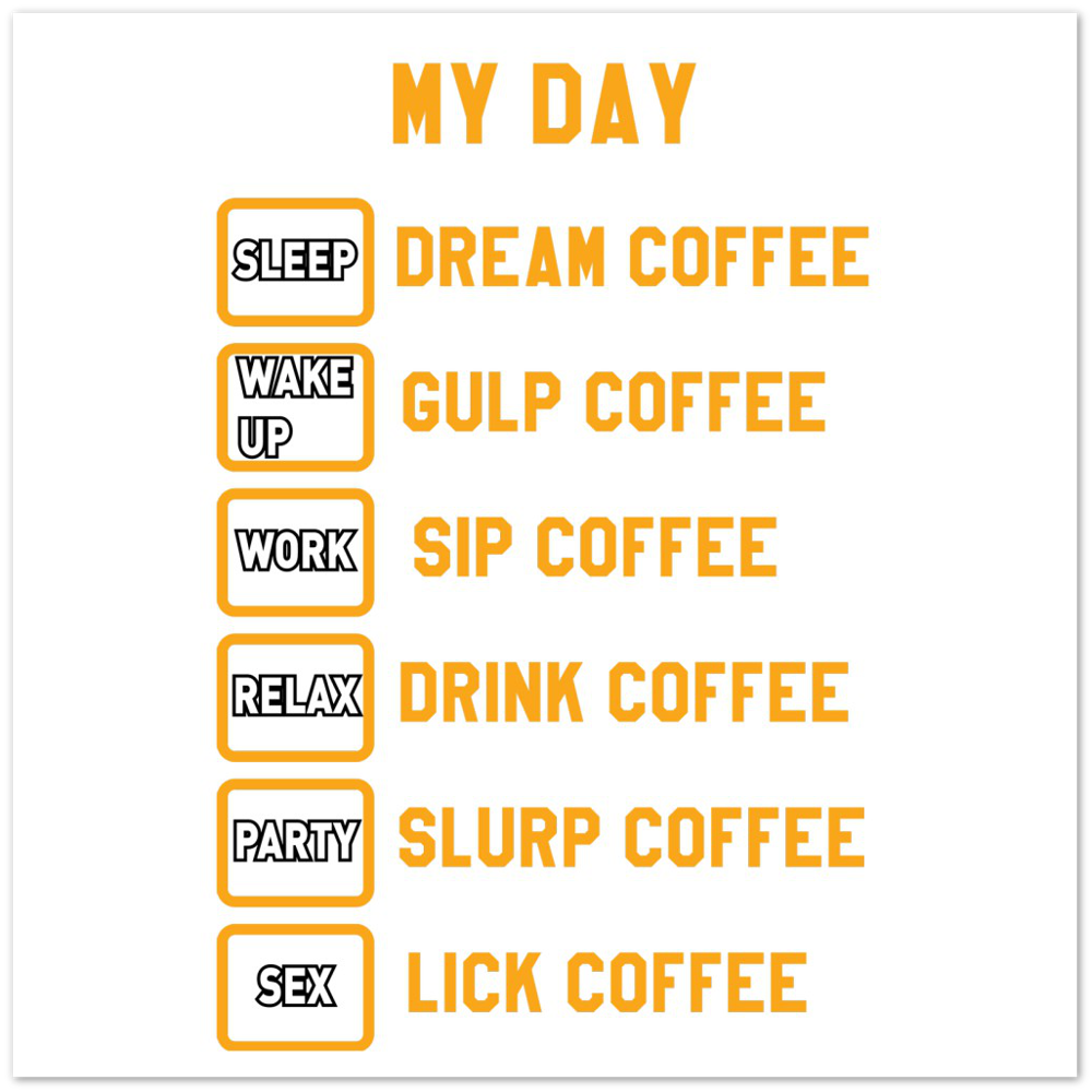 My Day Dream Coffee Gulp Coffee Sip Coffee Drink Coffee Slurp Coffee Lick Coffee Premium Matte Paper Poster