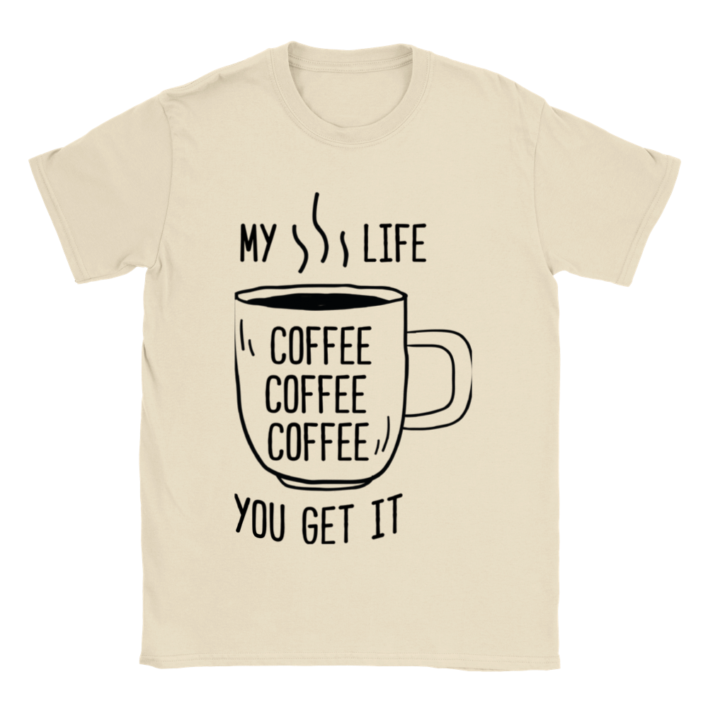 My Life Coffee Coffee Coffe Coffee You Get It Classic Unisex Crewneck T-shirt