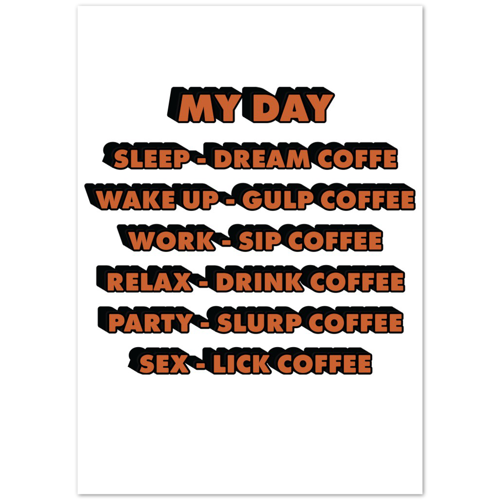 My Day Dream Coffee Gulp Coffee Sip Coffee Drink Coffee Slurp Coffee Lick Coffee Premium Matte Paper Poster