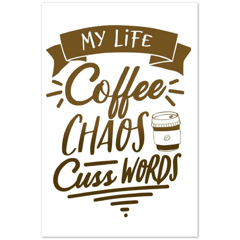 My Life Coffee Chaos Cuss Words Premium Matte Paper Poster