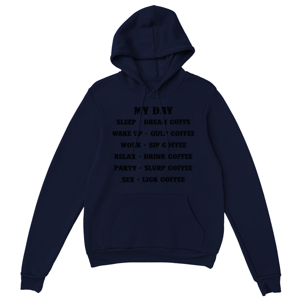 My Day Dream Coffee Gulp Coffee Sip Coffee Drink Coffee Slurp Coffee Lick Coffee Classic Unisex Pullover Hoodie