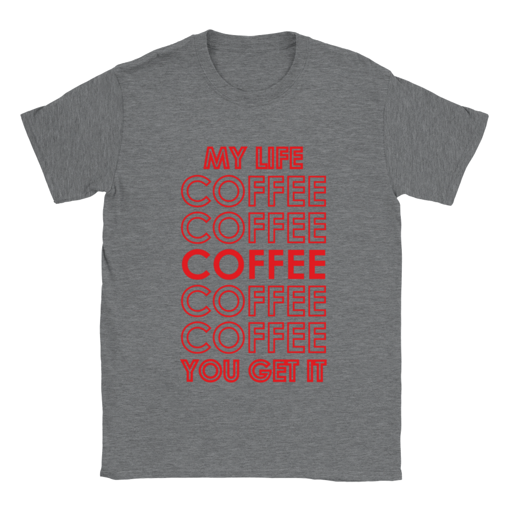 My Life Coffee Coffee Coffe Coffee You Get It Classic Unisex Crewneck T-shirt