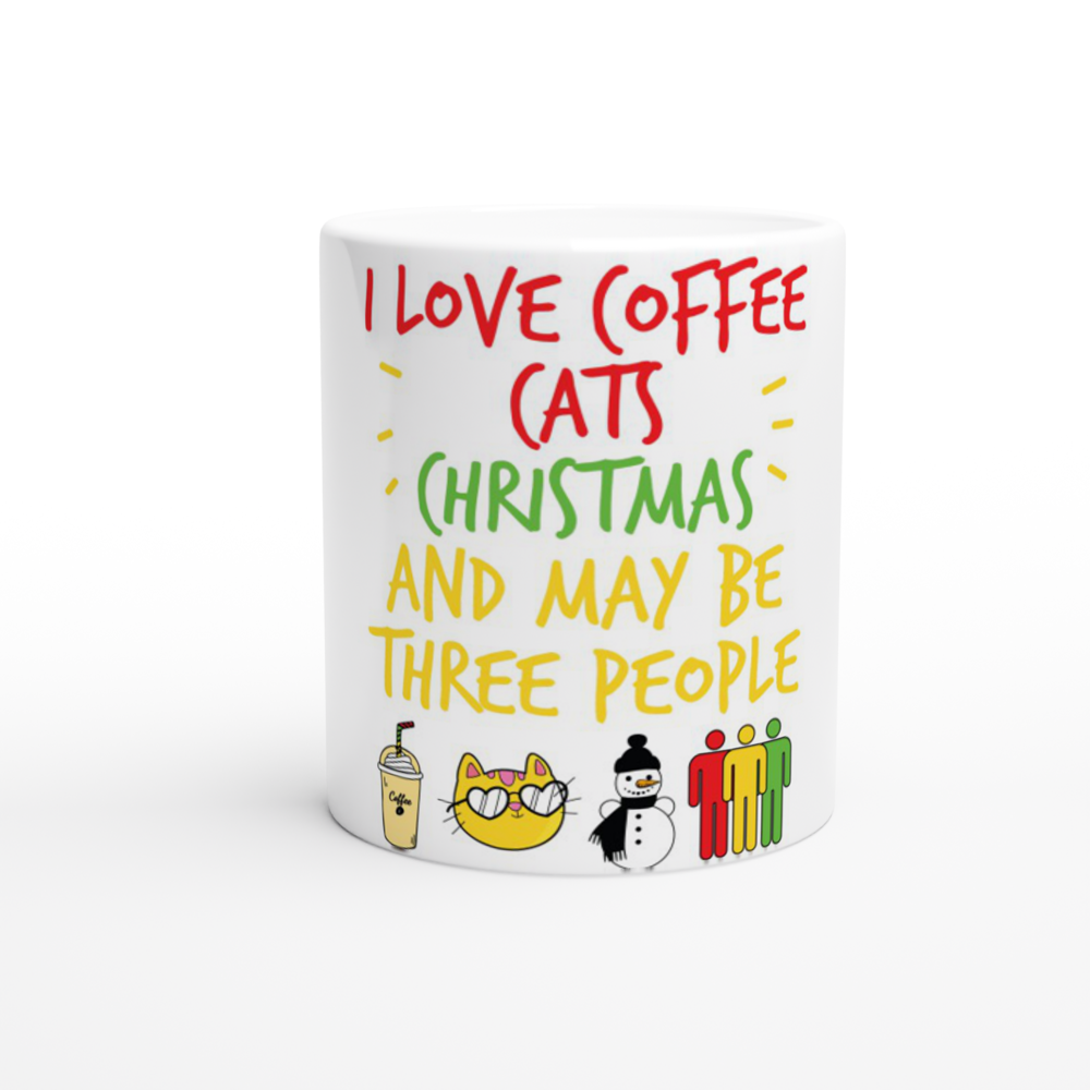 I Love Coffee Cats Christmas And MAybe Three People White 11oz Ceramic Mug