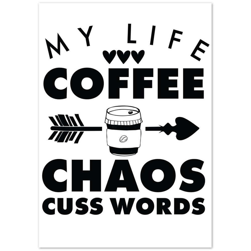 My Life Coffee Chaos Cuss Words Premium Matte Paper Poster