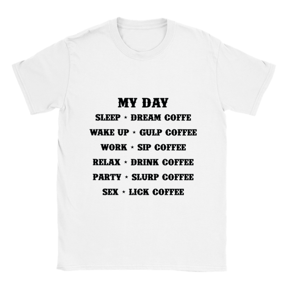 My Day Dream Coffee Gulp Coffee Sip Coffee Drink Coffee Slurp Coffee Lick Coffee Classic Unisex Crewneck T-shirt