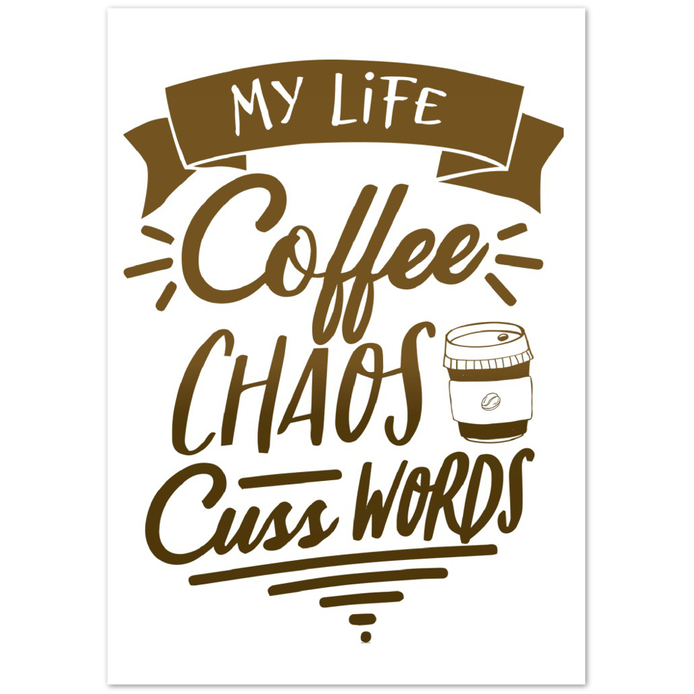 My Life Coffee Chaos Cuss Words Premium Matte Paper Poster