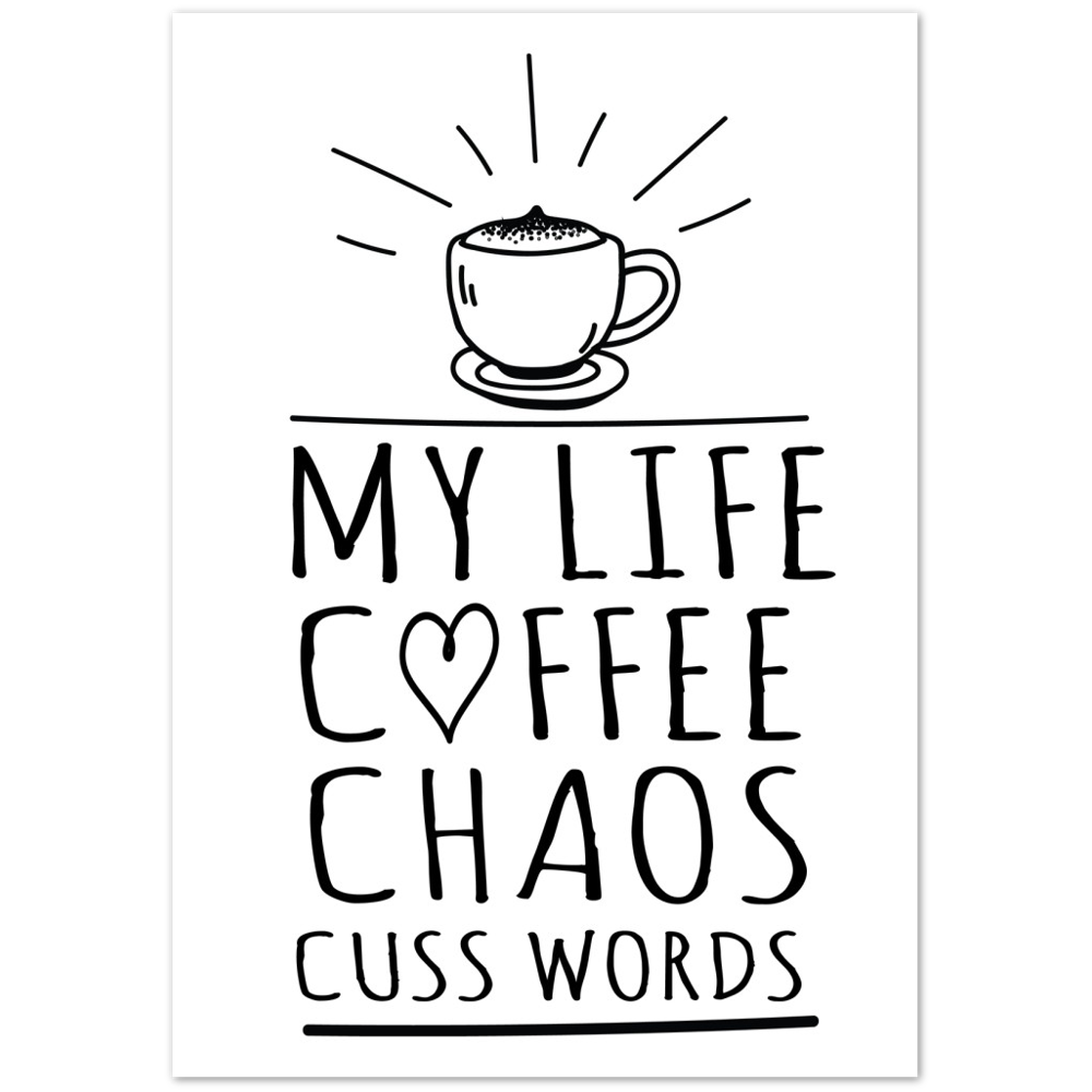 My Life Coffee Chaos Cuss Words Premium Matte Paper Poster