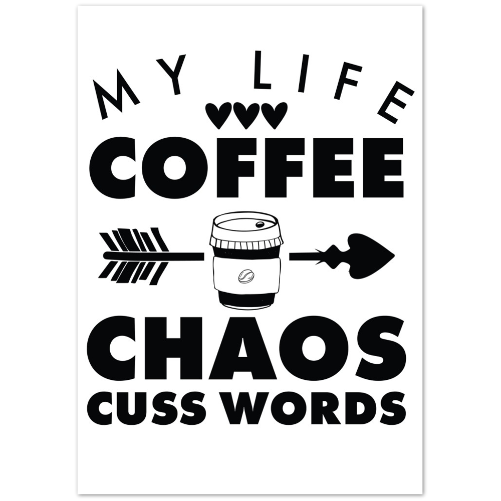 My Life Coffee Chaos Cuss Words Premium Matte Paper Poster