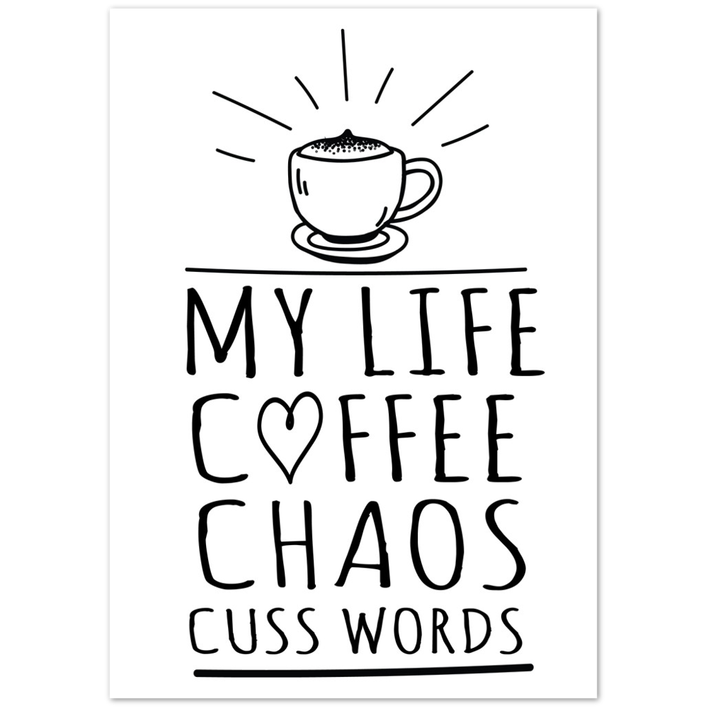 My Life Coffee Chaos Cuss Words Premium Matte Paper Poster