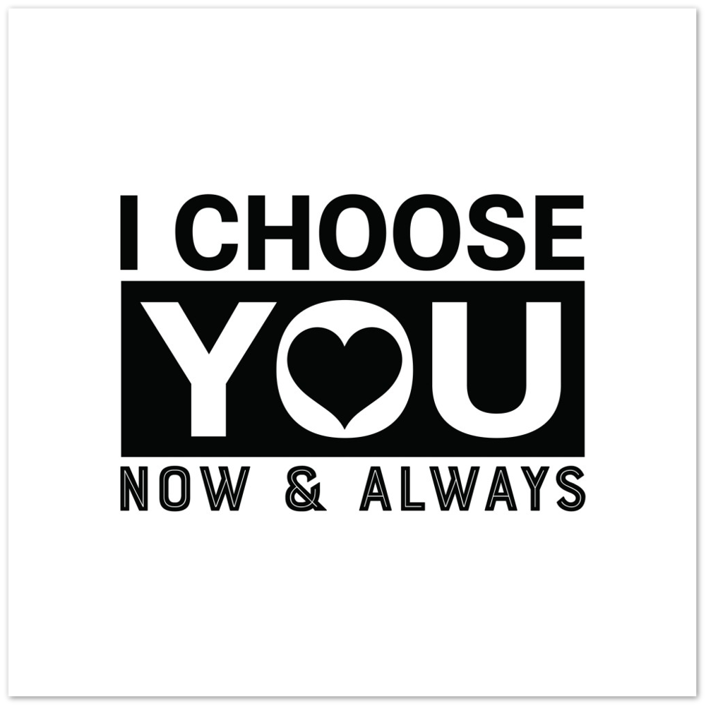 Choose You Now & Always Premium Matte Paper Poster
