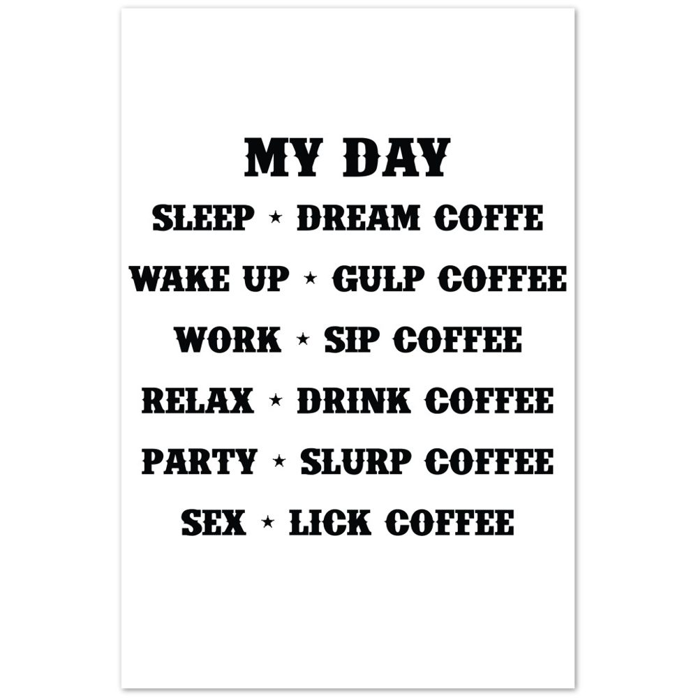 My Day Dream Coffee Gulp Coffee Sip Coffee Drink Coffee Slurp Coffee Lick Coffee Premium Matte Paper Poster