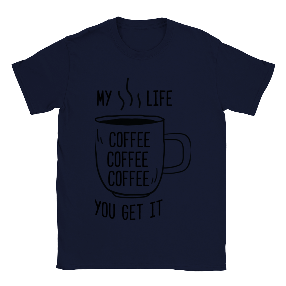 My Life Coffee Coffee Coffe Coffee You Get It Classic Unisex Crewneck T-shirt