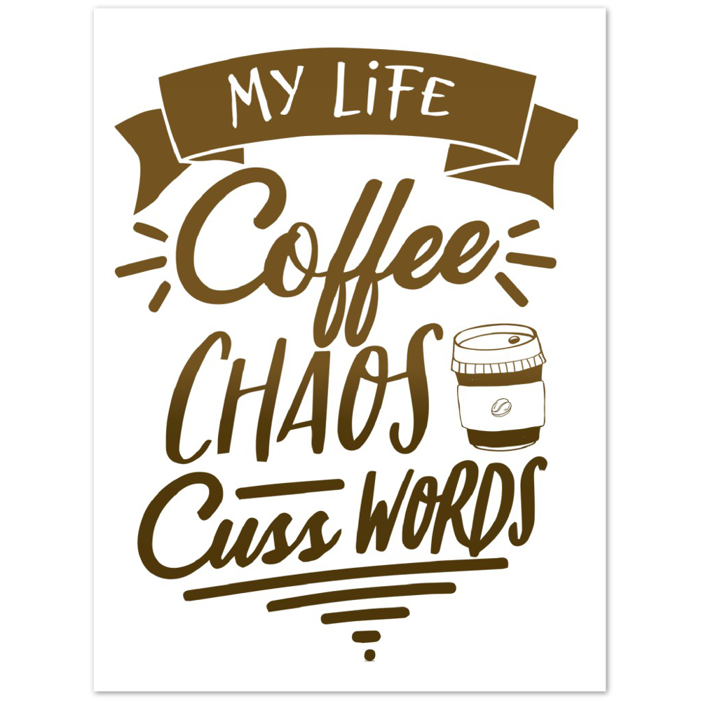 My Life Coffee Chaos Cuss Words Premium Matte Paper Poster