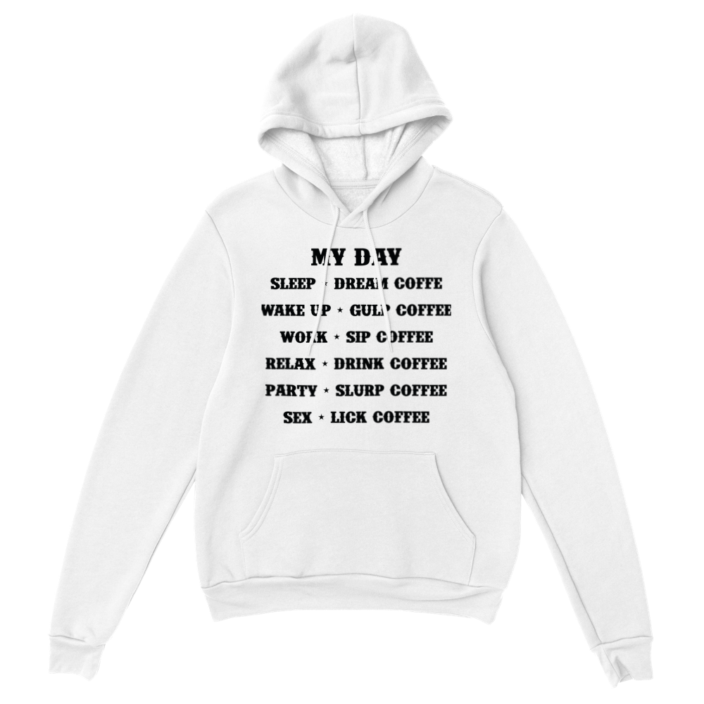 My Day Dream Coffee Gulp Coffee Sip Coffee Drink Coffee Slurp Coffee Lick Coffee Classic Unisex Pullover Hoodie
