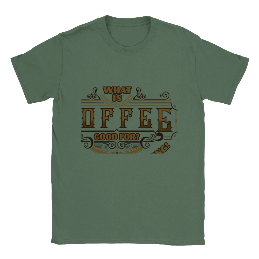 What is Coffee Good for? Absolutely Everything! Classic Unisex Crewneck T-shirt