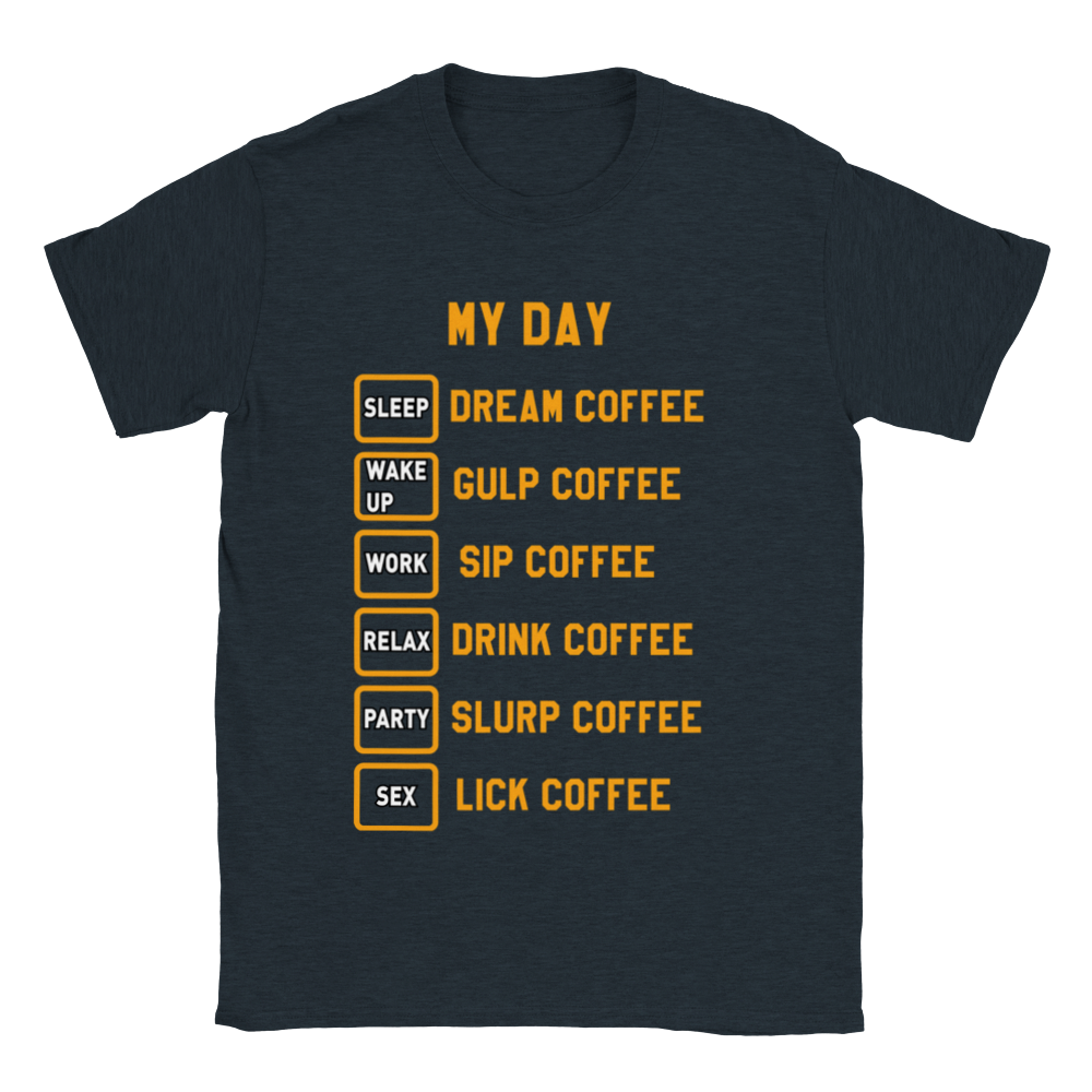 My Day Dream Coffee Gulp Coffee Sip Coffee Drink Coffee Slurp Coffee Lick Coffee Classic Unisex Crewneck T-shirt
