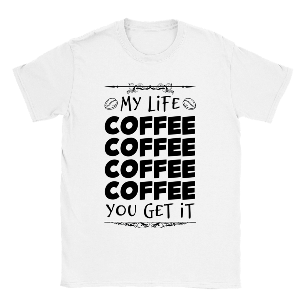 My Life Coffee Coffee Coffe Coffee You Get It Classic Unisex Crewneck T-shirt