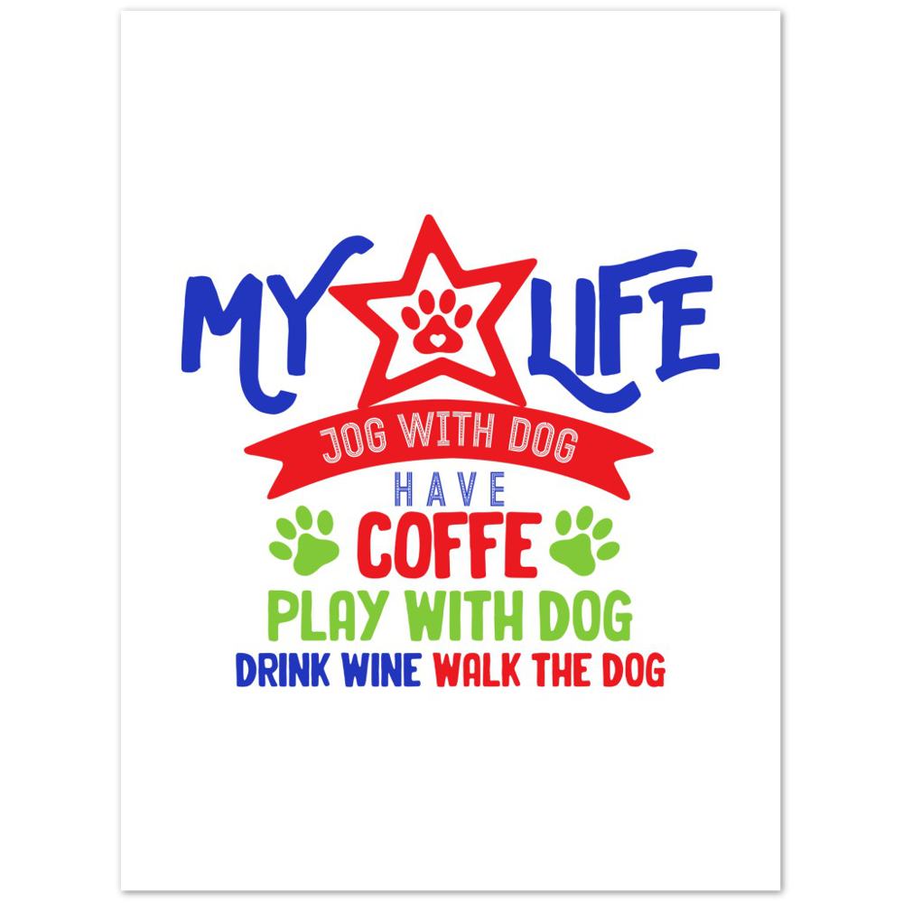My Life Dog Coffee Wine Premium Matte Paper Poster