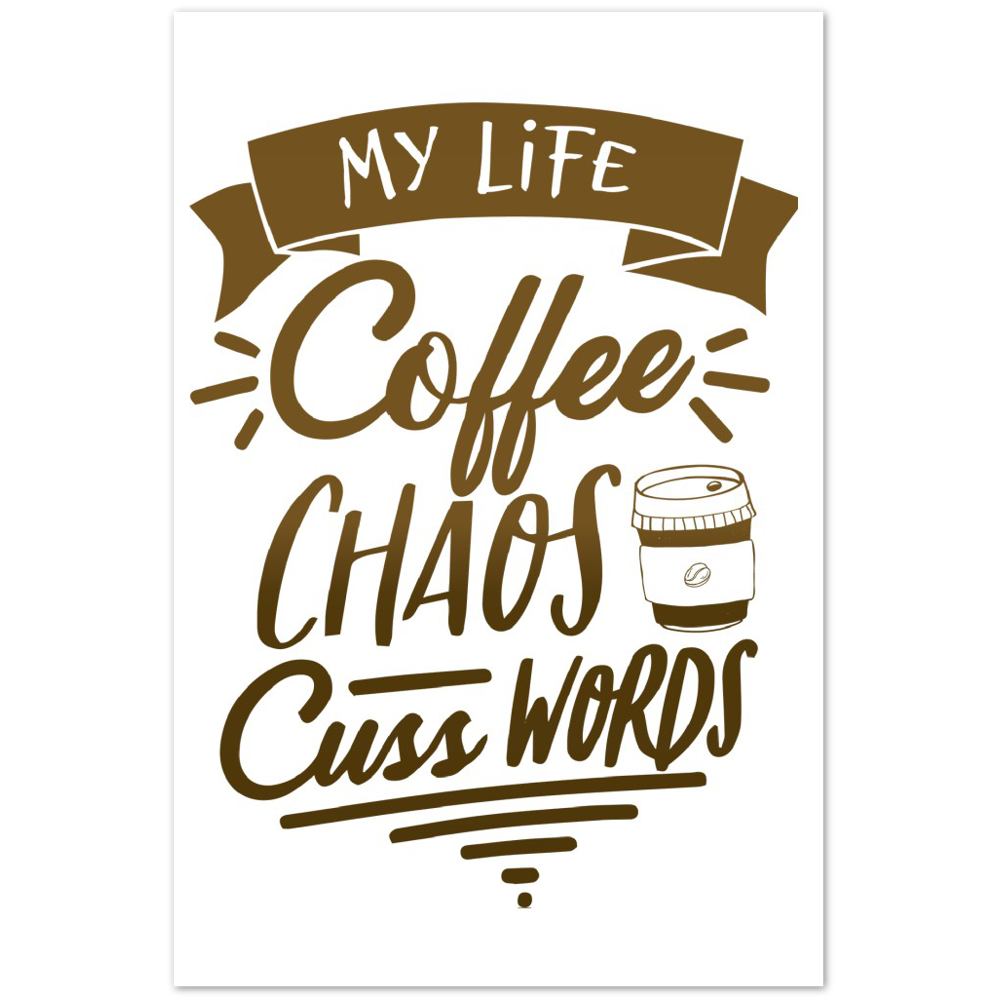 My Life Coffee Chaos Cuss Words Premium Matte Paper Poster
