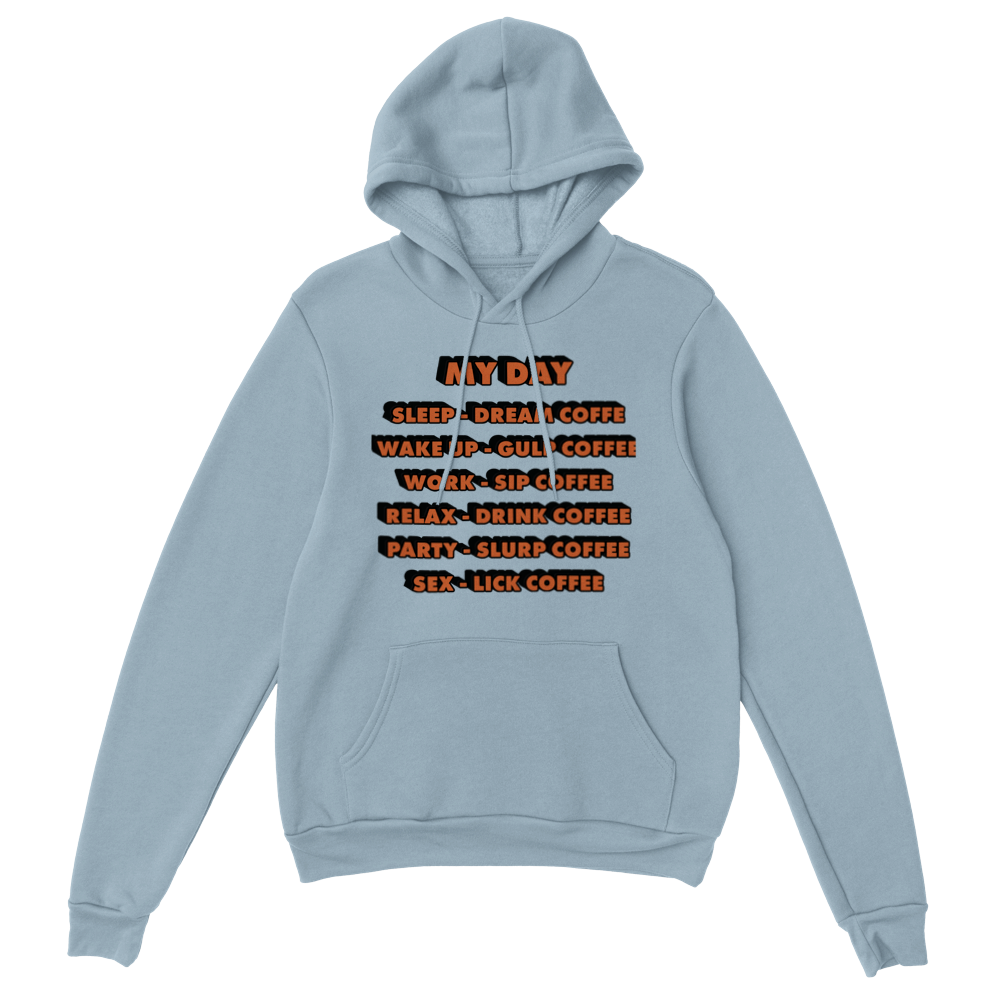 My Day Dream Coffee Gulp Coffee Sip Coffee Drink Coffee Slurp Coffee Lick Coffee Classic Unisex Pullover Hoodie