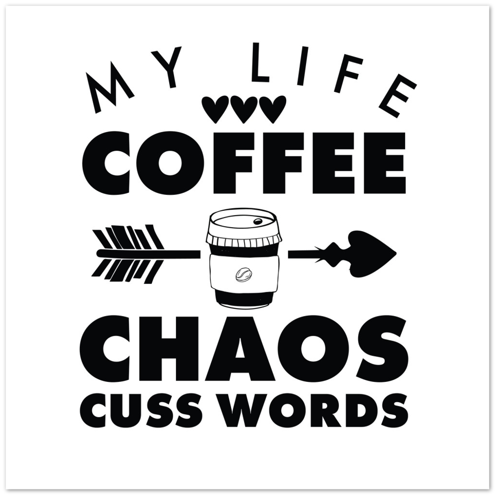 My Life Coffee Chaos Cuss Words Premium Matte Paper Poster