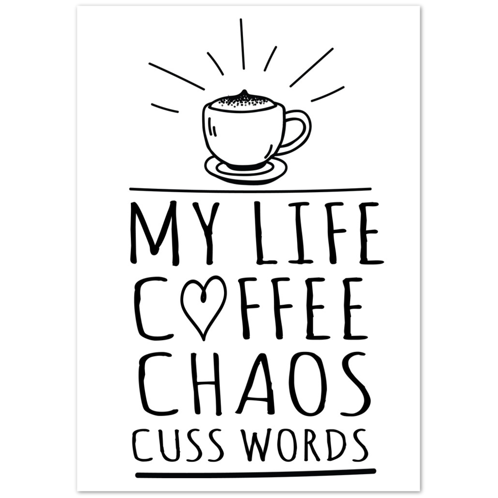 My Life Coffee Chaos Cuss Words Premium Matte Paper Poster