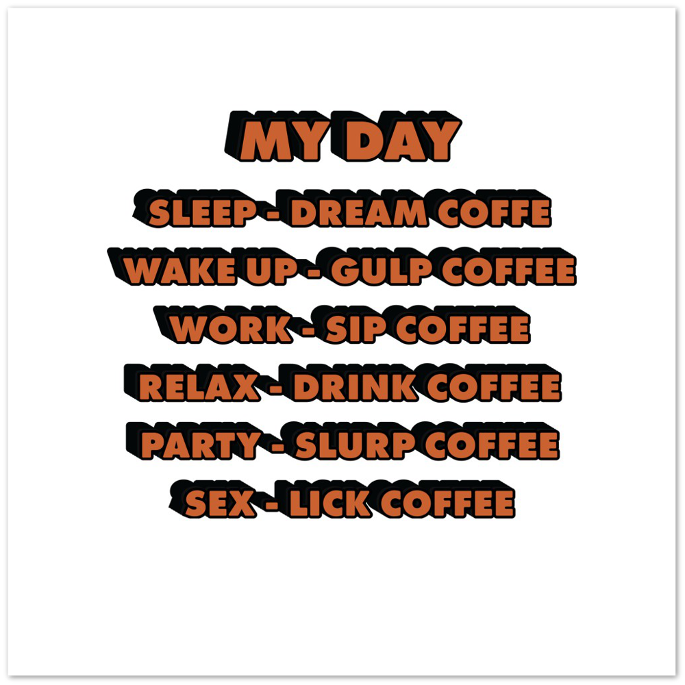 My Day Dream Coffee Gulp Coffee Sip Coffee Drink Coffee Slurp Coffee Lick Coffee Premium Matte Paper Poster