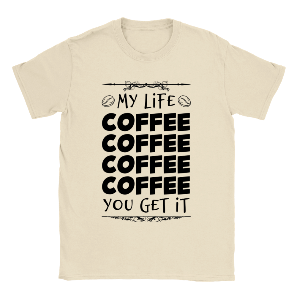 My Life Coffee Coffee Coffe Coffee You Get It Classic Unisex Crewneck T-shirt