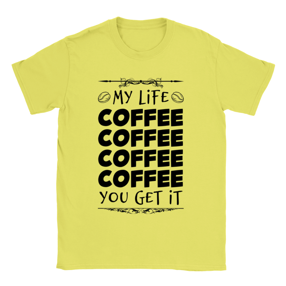 My Life Coffee Coffee Coffe Coffee You Get It Classic Unisex Crewneck T-shirt